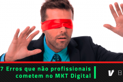 7 erros que “não profissionais” costumam cometer no marketing digital
