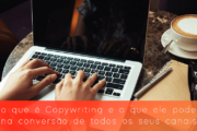 Afinal, o que é Copywriting e o que ele pode ajudar na conversão de todos os seus canais?