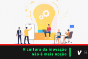 A cultura da inovação não é mais opção