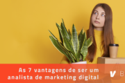 As 7 vantagens de ser um analista de marketing digital | Blog | Harve