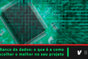 Banco de dados: o que é e como escolher o melhor para o seu projeto