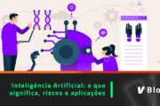 Inteligência Artificial: o que significa, riscos e aplicações